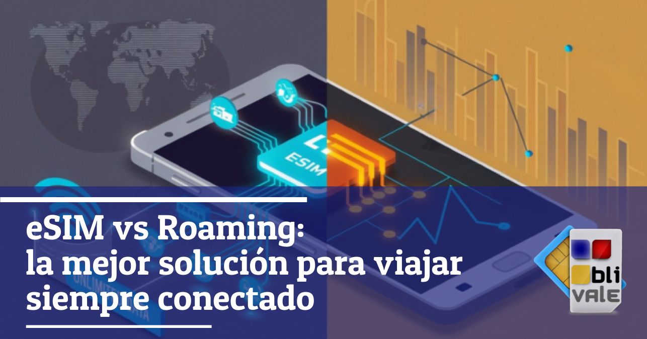 blivale_image_es_eSIM vs Roaming_643x337 eSIM vs Roaming: la mejor solución para viajar siempre conectado